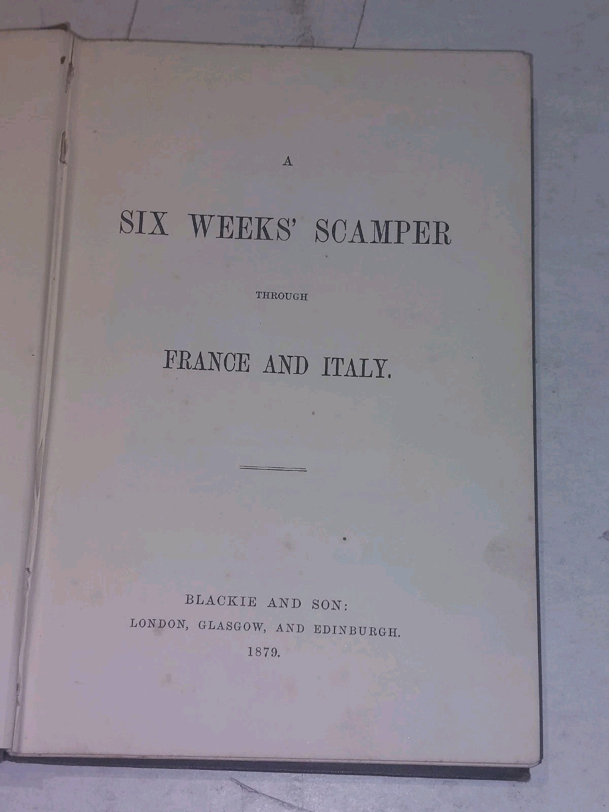 Anon  A Six Weeks' Scamper Through France And Italy, 1st Edition (1879) Hb Book2