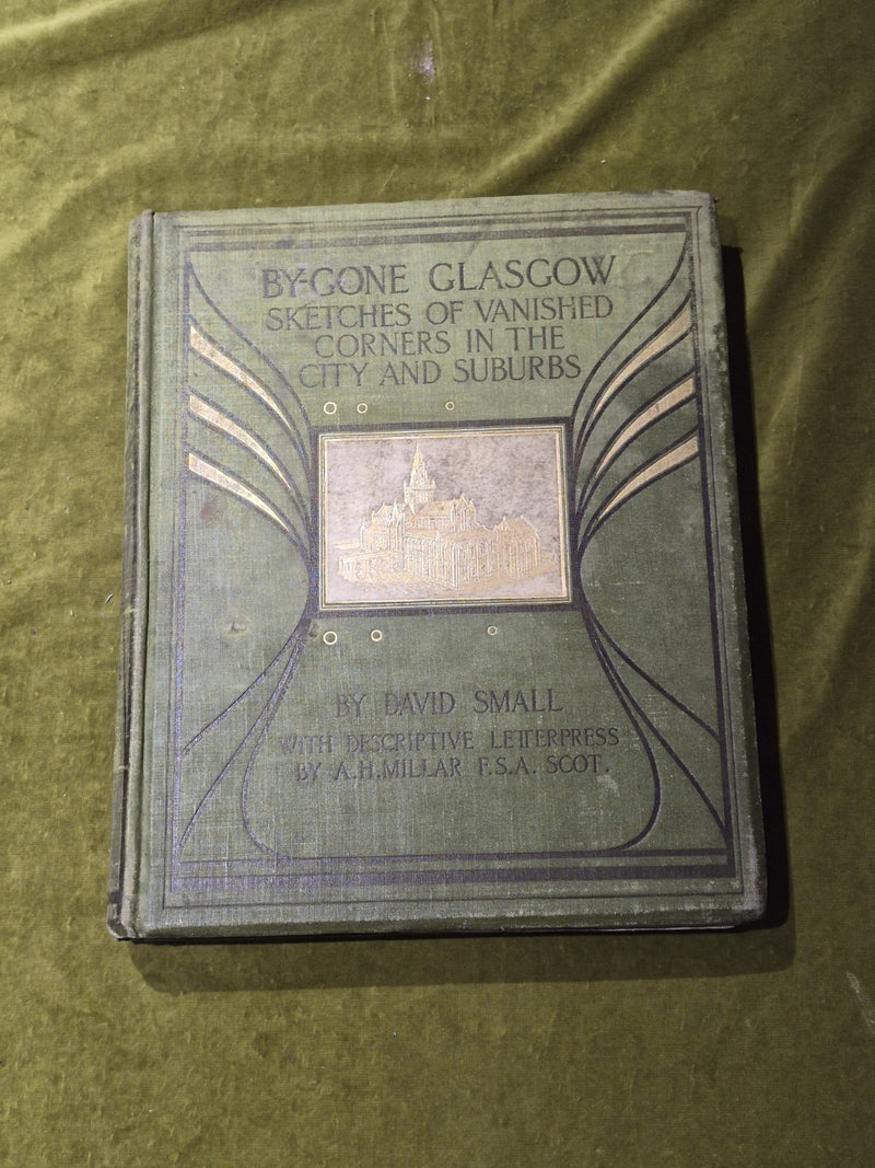 By-Gone Glasgow : Sketches of Vanished Corners - David Small , Morrison 18960