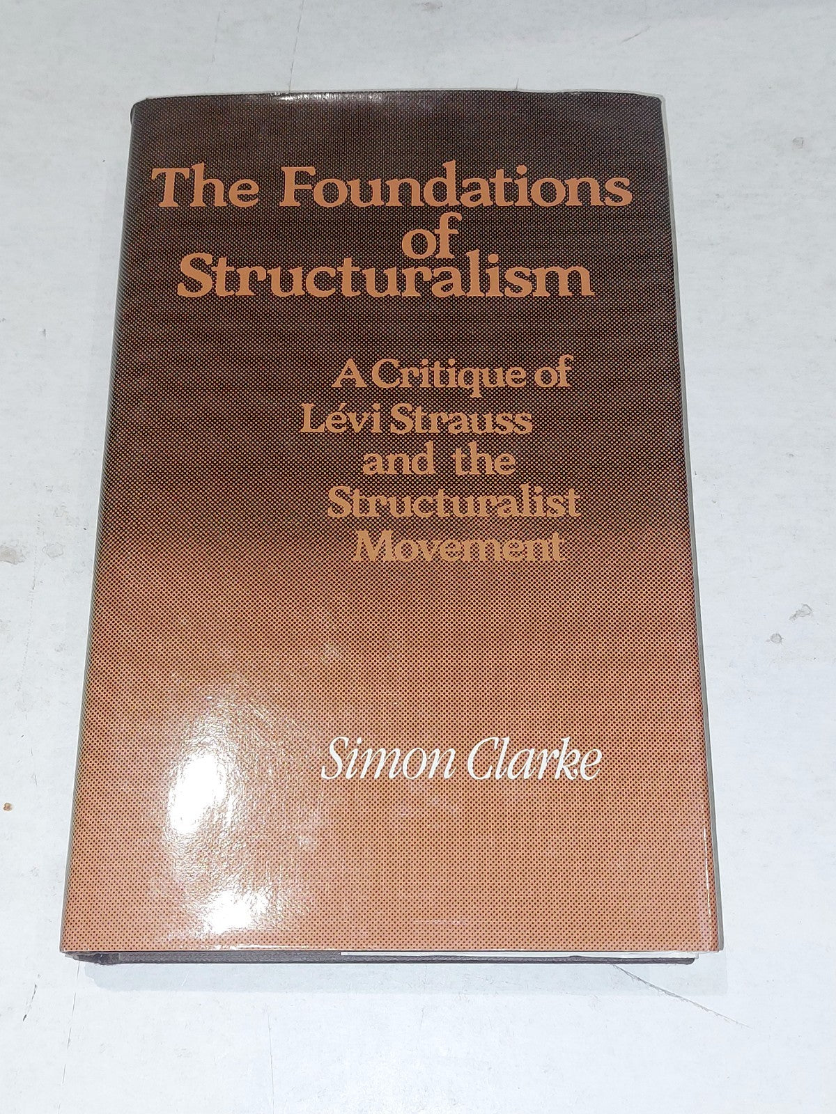 The Foundations of Structualism, Simon Clarke (1981) Hb Book On Levi Strauss ...0