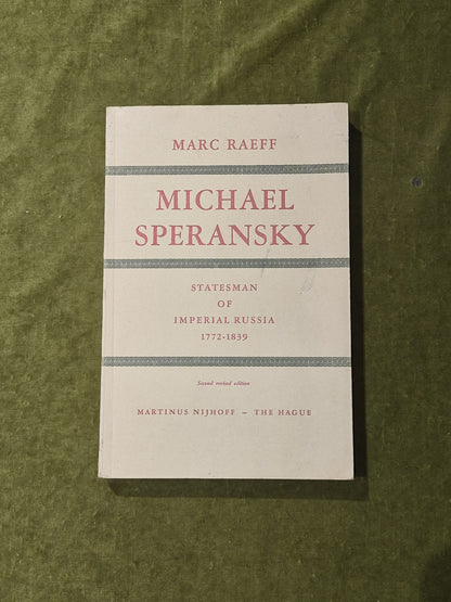 Michael Speransky : Statesman of imperial Russia 1772-1839 - Marc Raeff Revised0