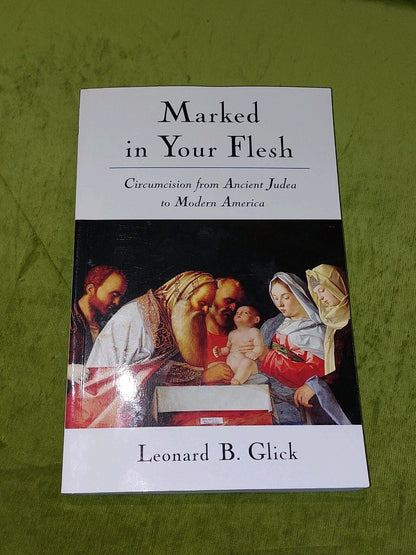 Marked in Your Flesh : Circumcision... Leonard B. Glick. (2005)0