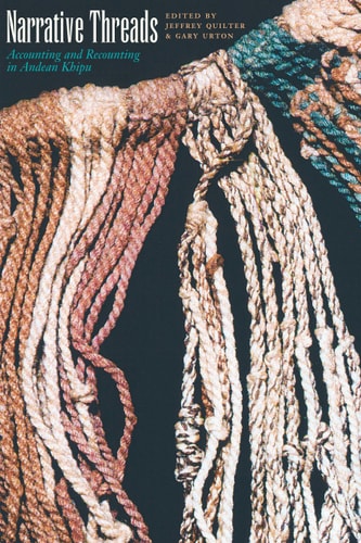 Narrative Threads: Accounting and Recounting in Andean Khipu