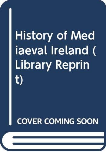 History of Mediaeval Ireland (Library Reprint S.)