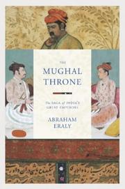 The Mughal Throne: The Saga of India's Great Emperors