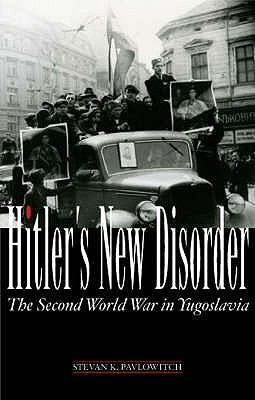 Hitler's New Disorder: The Second World War in Yugoslavia