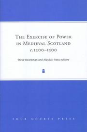 The Exercise of Power in Medieval Scotland, c.1200-1500