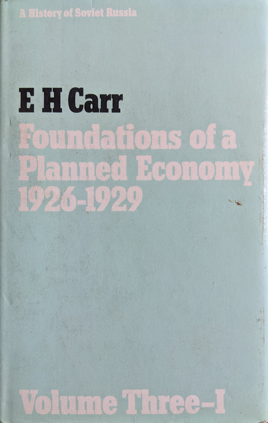 A History of Soviet Russia: The Foundations of a Planned Economy, 1926- 29, Vol. 3 Part One (History of Soviet Russia / Edward Hallett Carr): The Foundations of a Planned Economy, 1926- 29, (Vol.3 - Pt.1)