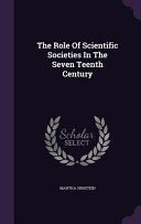 The Role of Scientific Societies in the Seventeenth Century