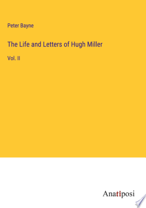 The Life and Letters of Hugh Miller Vol. 2