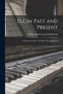 Elgin Past and Present - a Historical Guide