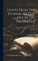 Leaves from the Journal of Our Life in the Highlands from 1848 to 1861