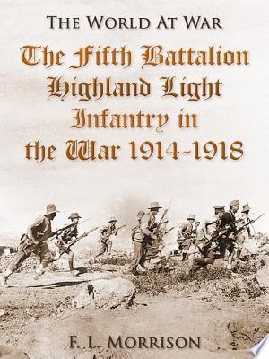 The Fifth Battalion Highland Light Infantry in the War. 1914- 1918