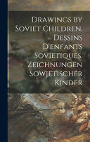 Drawing of Soviet Children / Dressins D'enfants Sovietiques / Zeichnungen Sowjetischer Kinder