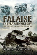 Falaise: The Flawed Victory - the Destruction of Panzergruppe West, August 1944