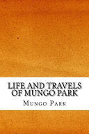 Biography Travels - Mungo Park; Beyond the Rocky Mountains; Iceland; Greece, Turkey, Russia and Poland; Switzerland; Holland, the Countries on the Rhine, and Belgium T (People's Edition)