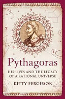 Pythagoras: His Lives and the Legacy of a Rational Universe