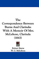 The Correspondence Between Burns and Clarinda With a Memoir of Mrs Mclehose (Clarinda)