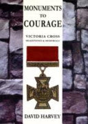 Monuments to Courage : Victoria Cross, Headstone & Memorials : Volume 1 1854- 1916 & Volume 2 1917- 1982