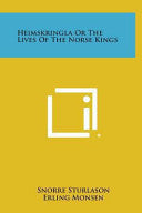 Heimskringla or the Lives of the Norse Kings
