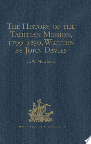The History of the Tahitian Mission, 1799- 1830
