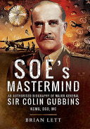 SOE's Mastermind: An Authorised Biography of Major General Sir Colin Gubbins