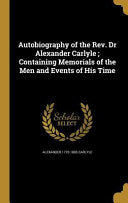 Autobiography of the Rev. Dr Alexander Carlyle Containing Memorials of the Men and Events of His Time (1722 - 1805)