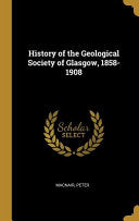 History of the Geological Society of Glasgow, 1858- 1908
