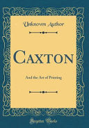 Caxton and the Art of Printing