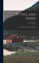 By Fell and Fjord or Scenes and Studies in Iceland