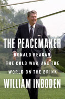 Peacemaker, The: Ronald Reagan in the White House and the World