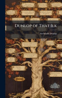 Dunlop of That Ilk: Memorabilia of the Families of Dunlop