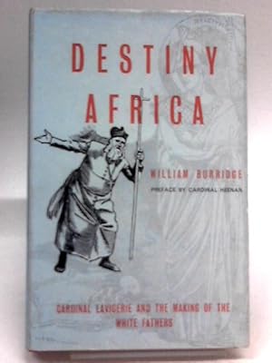 Destiny Africa: Cardinal Lavigerie and the Making of the White Fathers