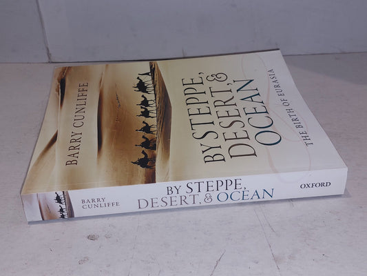 By Steppe, Desert, and Ocean: The Birth of Eurasia by Barry Cunliffe (2017) Pb1