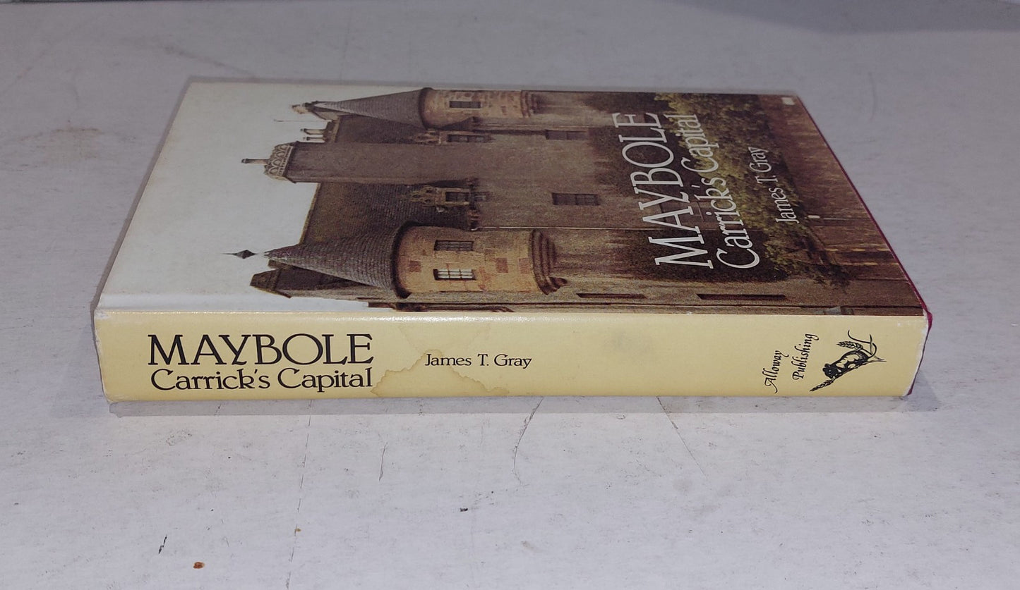 Maybole, Carrick's Capital by James T. Gray (1982) Hb Book with DJ1