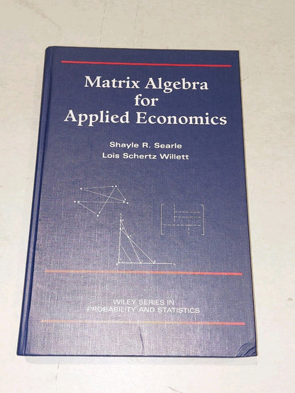 Matrix Algebra for Applied Economics by Searle, Shayle R.; Willett (2001) Hb0