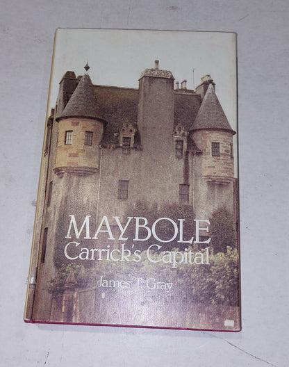 Maybole, Carrick's Capital by James T. Gray (1982) Hb Book with DJ0