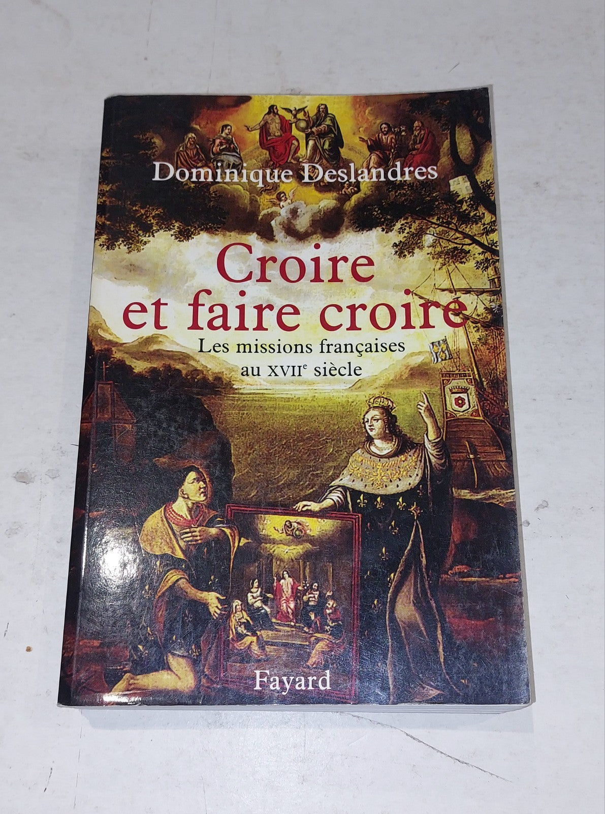 Croire et faire croire: Les missions françaises.. Deslandres, Dominique 2003 Pb0