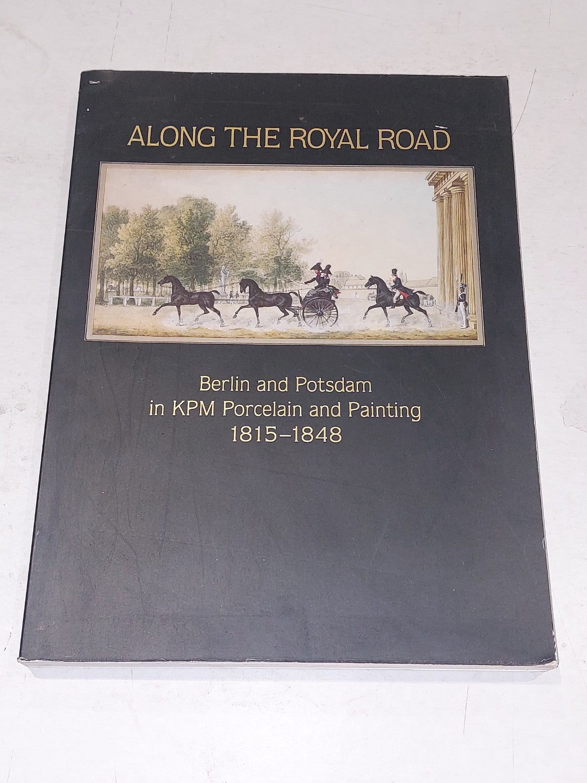 ALONG THE ROYAL ROAD: BERLIN AND POTSDAM IN KPM PORCELAIN By Derek E. Ostergard0