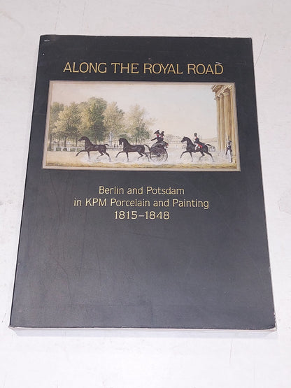 ALONG THE ROYAL ROAD: BERLIN AND POTSDAM IN KPM PORCELAIN By Derek E. Ostergard0