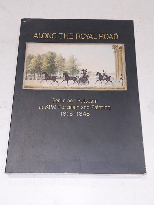 ALONG THE ROYAL ROAD: BERLIN AND POTSDAM IN KPM PORCELAIN By Derek E. Ostergard0