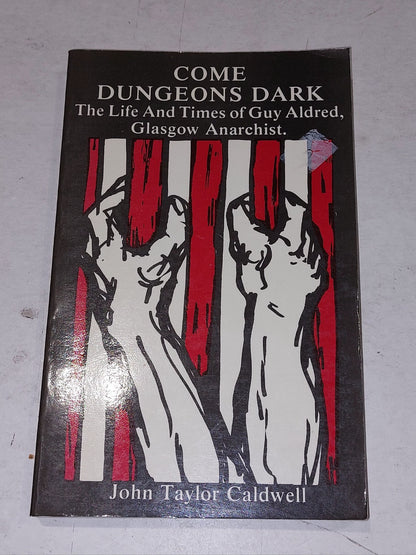COME DUNGEONS DARK PAPERBACK THE LIFE & TIMES OF GUY ALDRED GLASGOW ANARCHIST Pb0