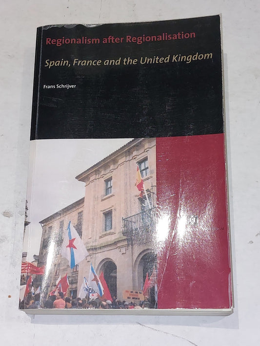 Regionalism After Regionalisation : Spain, France and the United Kingdom, Pap...0
