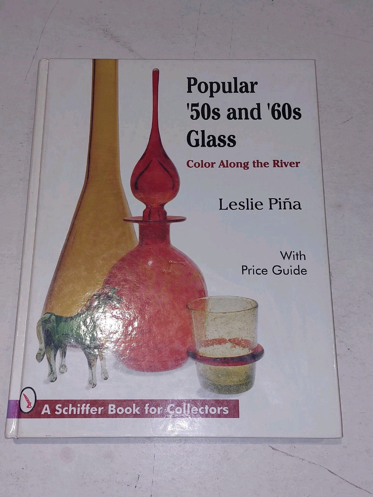 Popular '50s and '60s Glass: Color Along the River. By Leslie Pina Hb Book0
