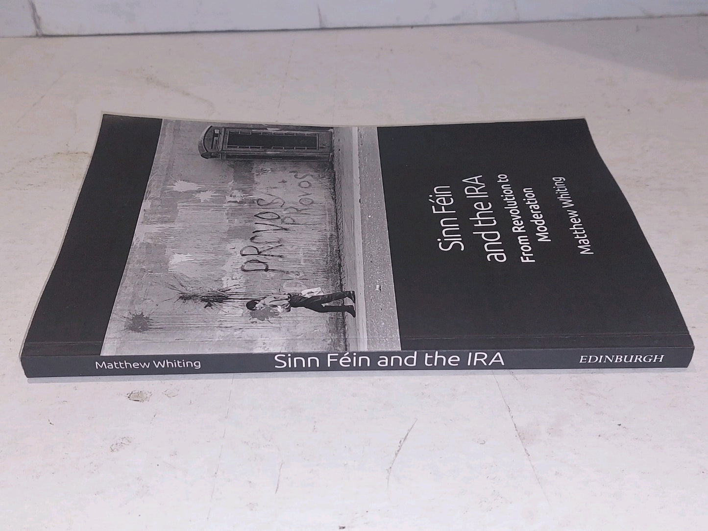 Sinn Féin and the IRA: From Revolution to Moderation by Whiting, Matthew Pb Book1