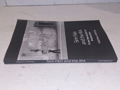 Sinn Féin and the IRA: From Revolution to Moderation by Whiting, Matthew Pb Book1
