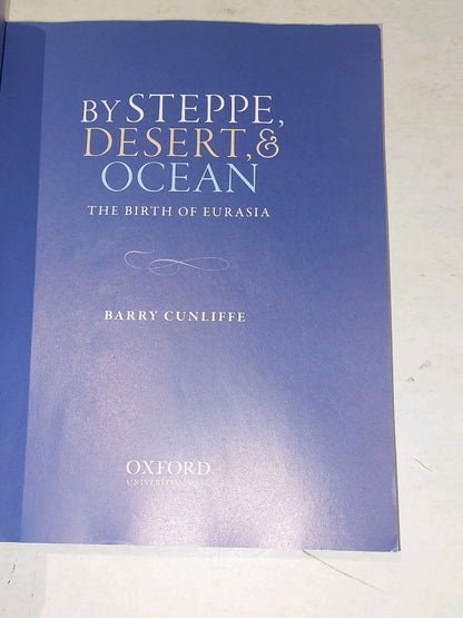 By Steppe, Desert, and Ocean: The Birth of Eurasia by Barry Cunliffe (2017) Pb3