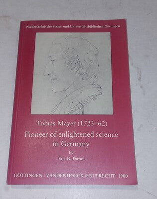 Tobias Mayer (1723-62): Pioneer of Enlightened Science in Germany
