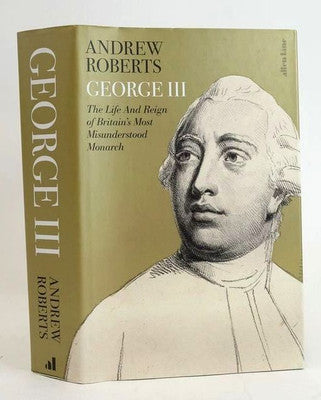 George III: The Life and Reign of Britain's Most Misunderstood Monarch